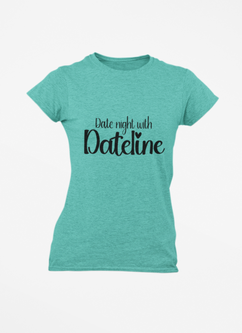 Women's Tee - Date Night with Dateline True Crime Lovers Shirt