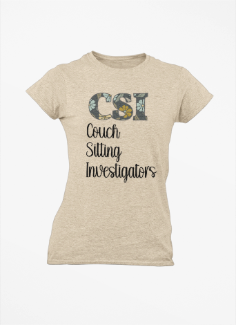 Women's Tee - CSI: Couch Sitting Investigators Tee