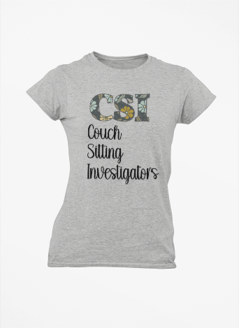 Women's Tee - CSI: Couch Sitting Investigators Tee